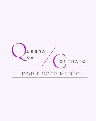 QUEBRA DE CONTRATO DE DOR E SOFRIMENTO